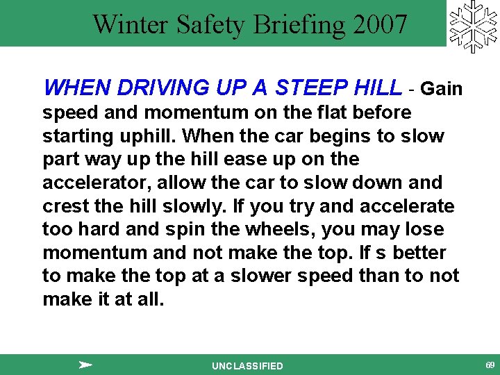 Winter Safety Briefing 2007 WHEN DRIVING UP A STEEP HILL - Gain speed and