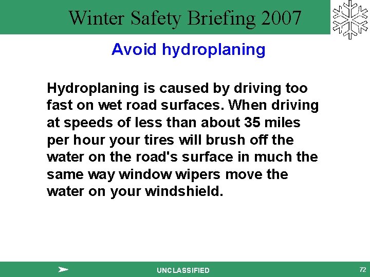 Winter Safety Briefing 2007 Avoid hydroplaning Hydroplaning is caused by driving too fast on