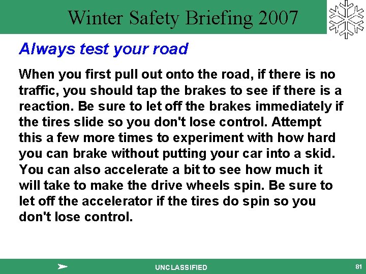 Winter Safety Briefing 2007 Always test your road When you first pull out onto