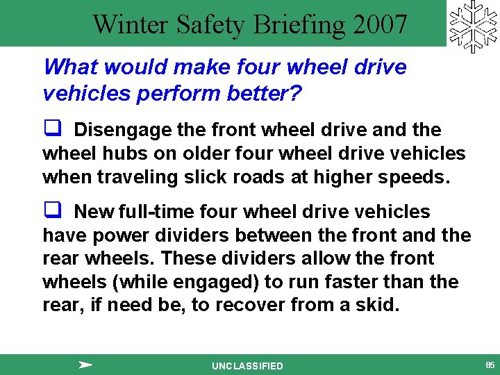 Winter Safety Briefing 2007 What would make four wheel drive vehicles perform better? q