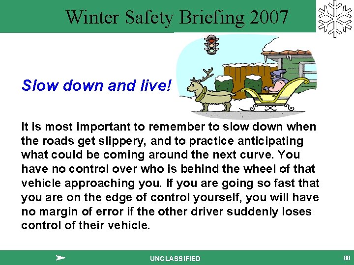 Winter Safety Briefing 2007 Slow down and live! It is most important to remember