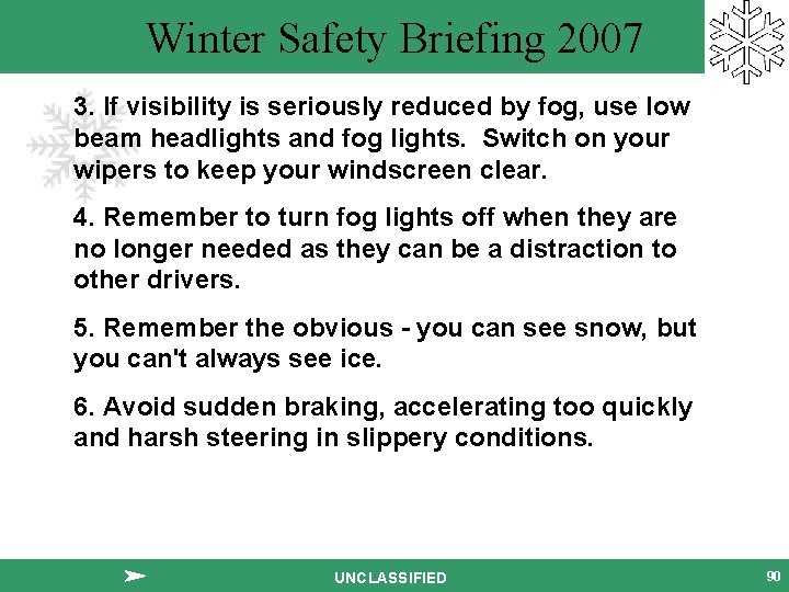 Winter Safety Briefing 2007 3. If visibility is seriously reduced by fog, use low