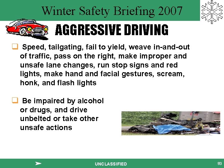 Winter Safety Briefing 2007 AGGRESSIVE DRIVING q Speed, tailgating, fail to yield, weave in-and-out