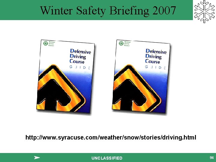 Winter Safety Briefing 2007 http: //www. syracuse. com/weather/snow/stories/driving. html UNCLASSIFIED 94 