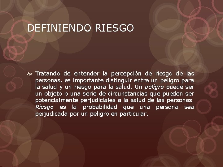 DEFINIENDO RIESGO Tratando de entender la percepción de riesgo de las personas, es importante