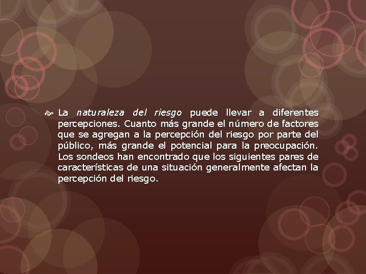  La naturaleza del riesgo puede llevar a diferentes percepciones. Cuanto más grande el