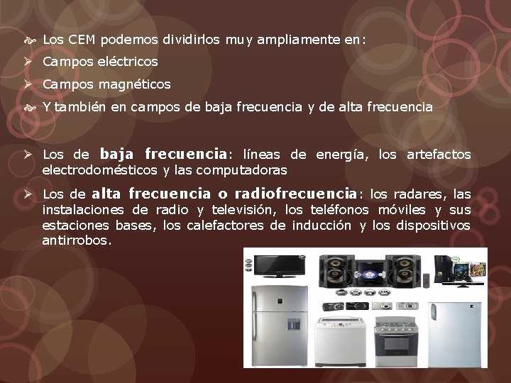  Los CEM podemos dividirlos muy ampliamente en: Ø Campos eléctricos Ø Campos magnéticos