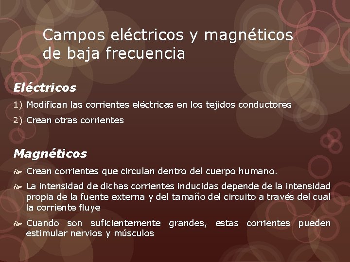 Campos eléctricos y magnéticos de baja frecuencia Eléctricos 1) Modifican las corrientes eléctricas en