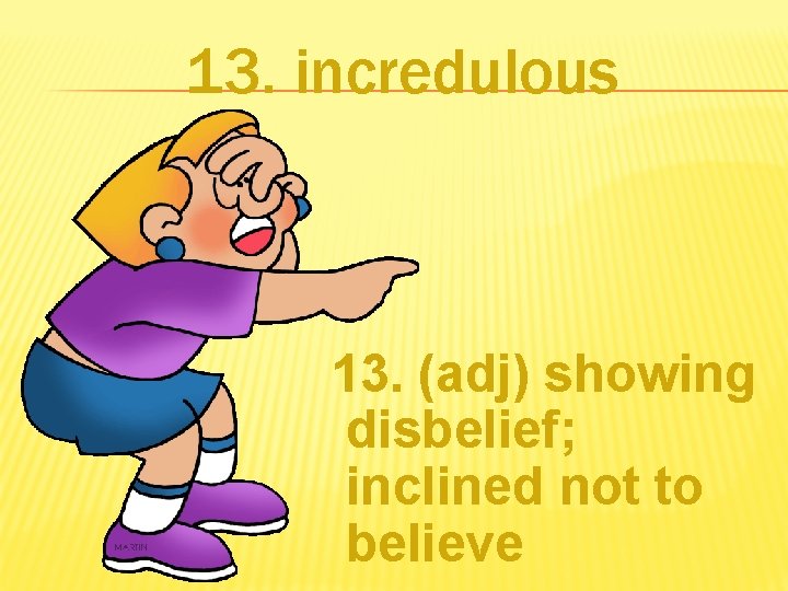 13. incredulous 13. (adj) showing disbelief; inclined not to believe 