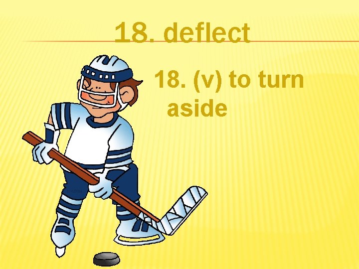 18. deflect 18. (v) to turn aside 