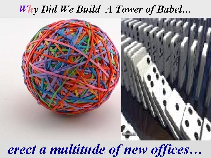 Why Did We Build A Tower of Babel… erect a multitude of new offices…