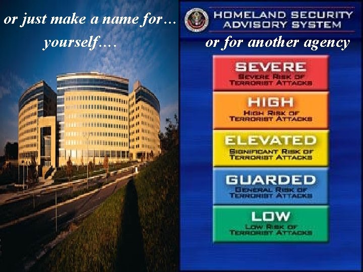 or just make a name for… yourself…. or for another agency 