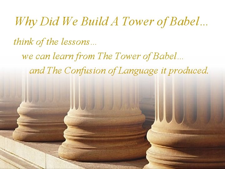 Why Did We Build A Tower of Babel… think of the lessons… we can