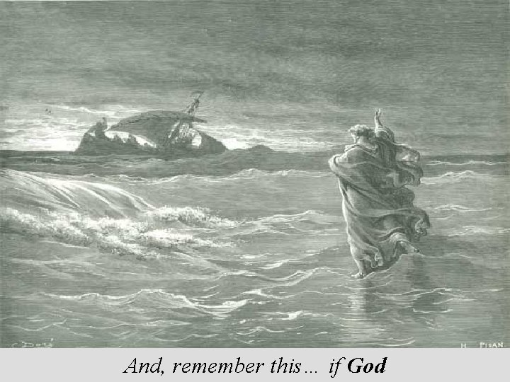 And, remember this… if God 