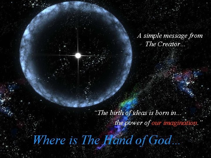 A simple message from The Creator… “The birth of ideas is born in… the