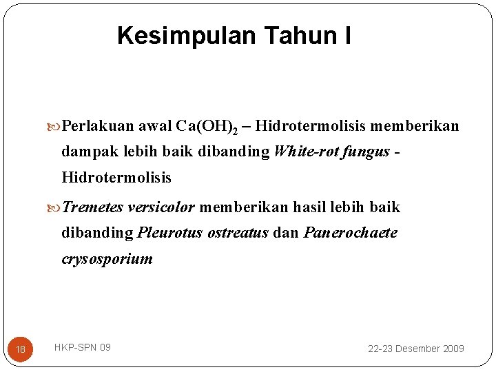 Kesimpulan Tahun I Perlakuan awal Ca(OH)2 – Hidrotermolisis memberikan dampak lebih baik dibanding White-rot