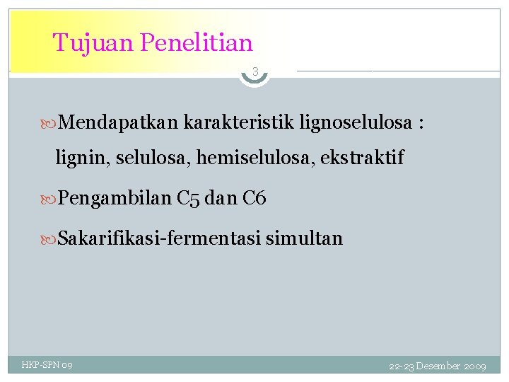 Tujuan Penelitian 3 Mendapatkan karakteristik lignoselulosa : lignin, selulosa, hemiselulosa, ekstraktif Pengambilan C 5