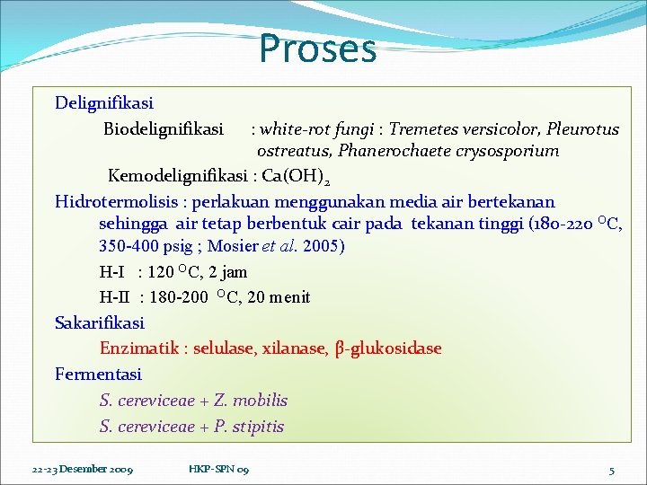 Proses Delignifikasi Biodelignifikasi : white-rot fungi : Tremetes versicolor, Pleurotus ostreatus, Phanerochaete crysosporium Kemodelignifikasi