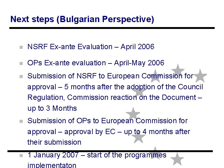 Next steps (Bulgarian Perspective) n NSRF Ex-ante Evaluation – April 2006 n OPs Ex-ante