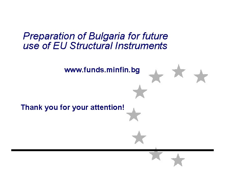 Preparation of Bulgaria for future use of EU Structural Instruments www. funds. minfin. bg