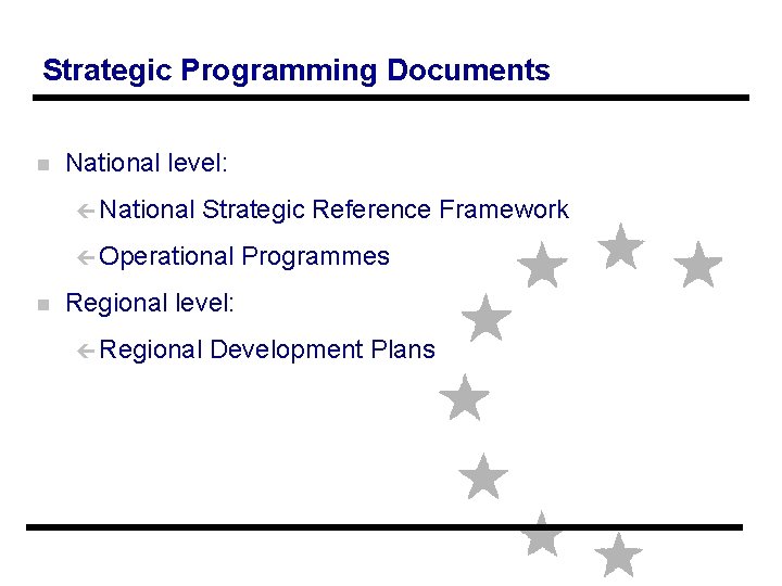 Strategic Programming Documents n National level: ç National Strategic Reference Framework ç Operational n