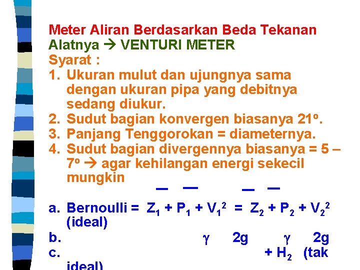 Meter Aliran Berdasarkan Beda Tekanan Alatnya VENTURI METER Syarat : 1. Ukuran mulut dan