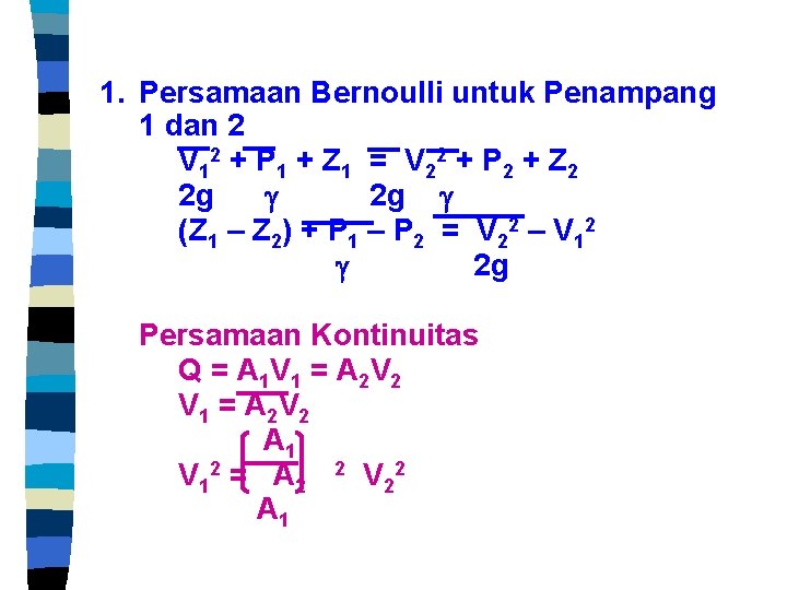 1. Persamaan Bernoulli untuk Penampang 1 dan 2 V 12 + P 1 +