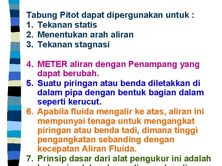 Tabung Pitot dapat dipergunakan untuk : 1. Tekanan statis 2. Menentukan arah aliran 3.