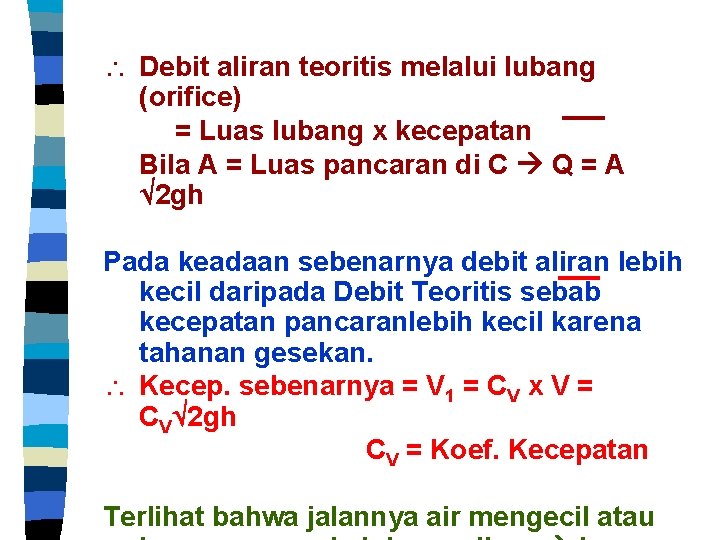  Debit aliran teoritis melalui lubang (orifice) = Luas lubang x kecepatan Bila A