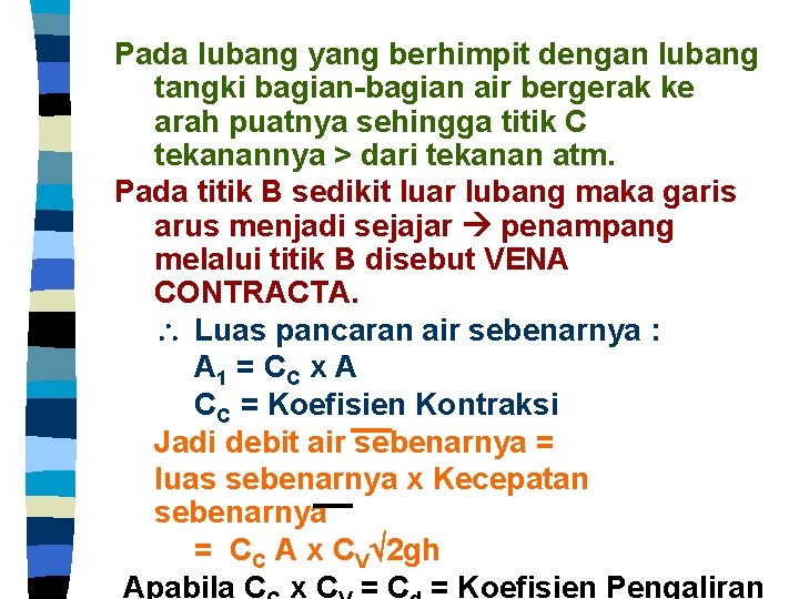 Pada lubang yang berhimpit dengan lubang tangki bagian-bagian air bergerak ke arah puatnya sehingga