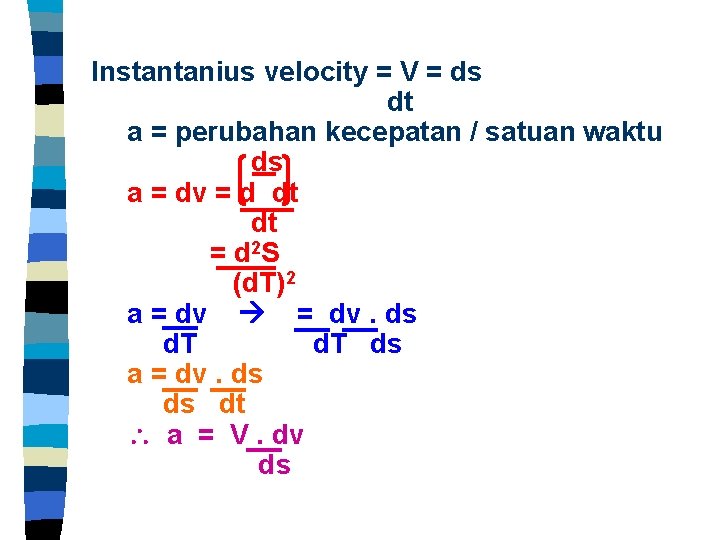 Instantanius velocity = V = ds dt a = perubahan kecepatan / satuan waktu