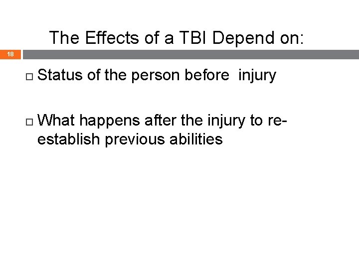 The Effects of a TBI Depend on: 18 Status of the person before injury