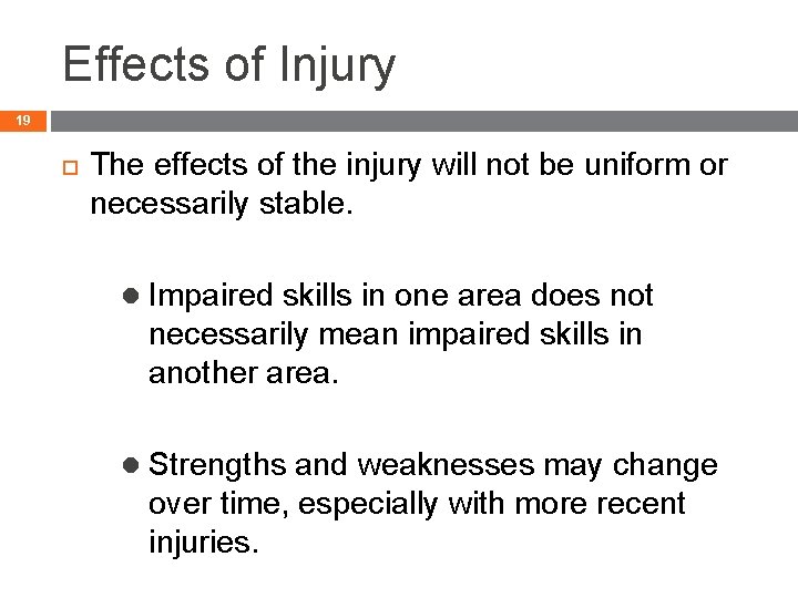 Effects of Injury 19 The effects of the injury will not be uniform or