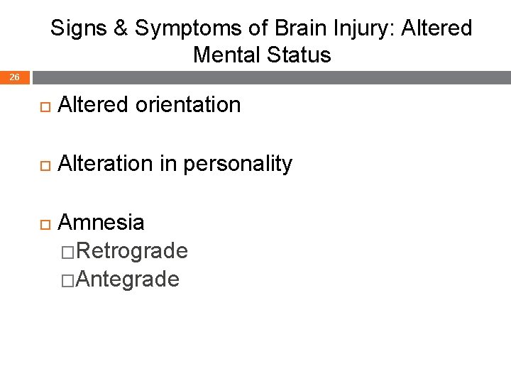 Signs & Symptoms of Brain Injury: Altered Mental Status 26 Altered orientation Alteration in