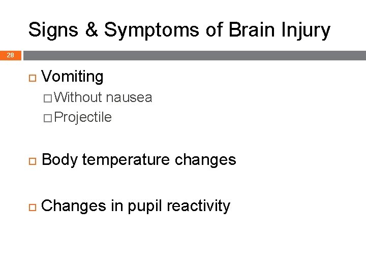 Signs & Symptoms of Brain Injury 28 Vomiting � Without nausea � Projectile Body
