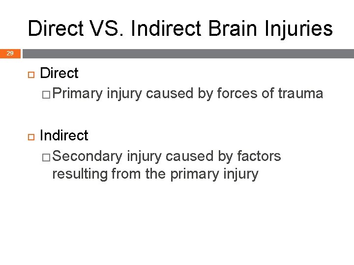 Direct VS. Indirect Brain Injuries 29 Direct �Primary injury caused by forces of trauma