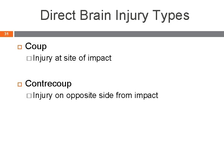 Direct Brain Injury Types 31 Coup � Injury at site of impact Contrecoup �