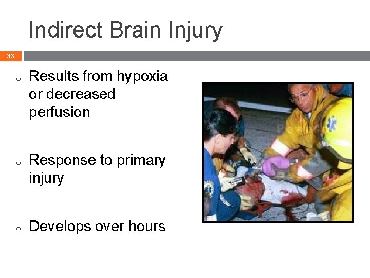 Indirect Brain Injury 33 o o o Results from hypoxia or decreased perfusion Response