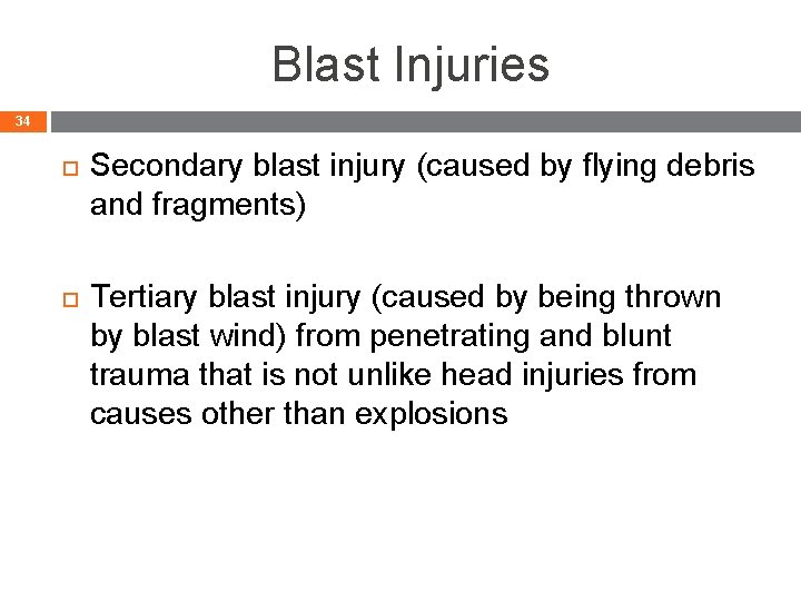 Blast Injuries 34 Secondary blast injury (caused by flying debris and fragments) Tertiary blast