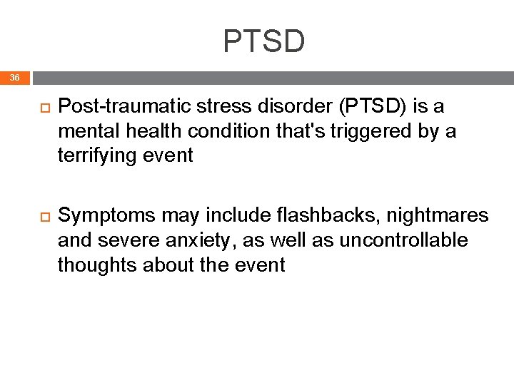PTSD 36 Post-traumatic stress disorder (PTSD) is a mental health condition that's triggered by