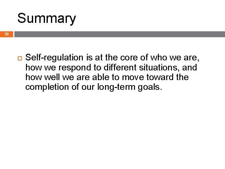 Summary 38 Self-regulation is at the core of who we are, how we respond