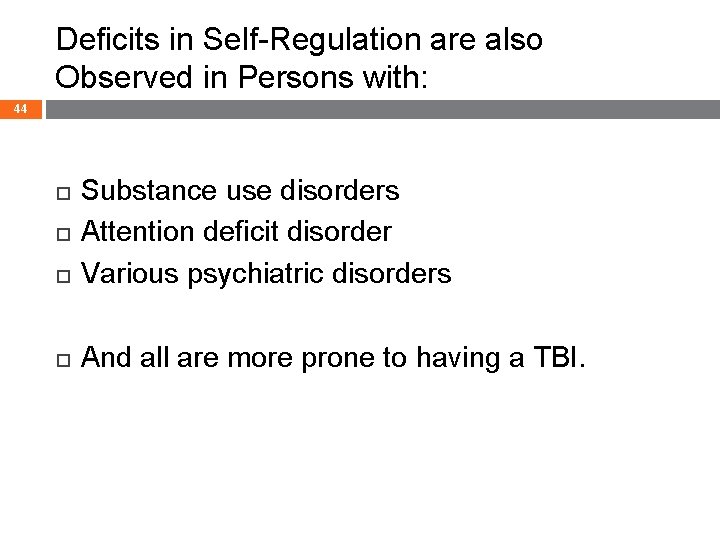 Deficits in Self-Regulation are also Observed in Persons with: 44 Substance use disorders Attention