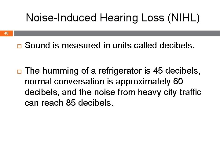 Noise-Induced Hearing Loss (NIHL) 48 Sound is measured in units called decibels. The humming