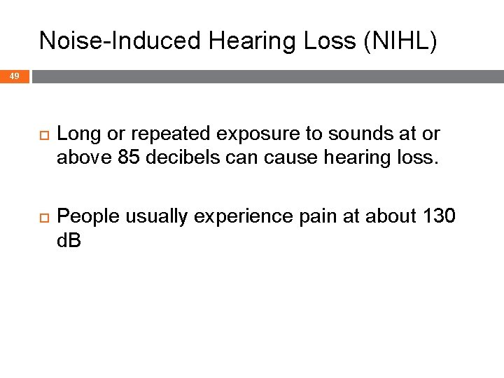 Noise-Induced Hearing Loss (NIHL) 49 Long or repeated exposure to sounds at or above