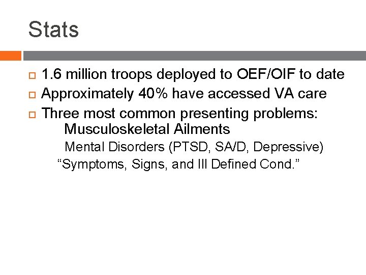 Stats 1. 6 million troops deployed to OEF/OIF to date Approximately 40% have accessed