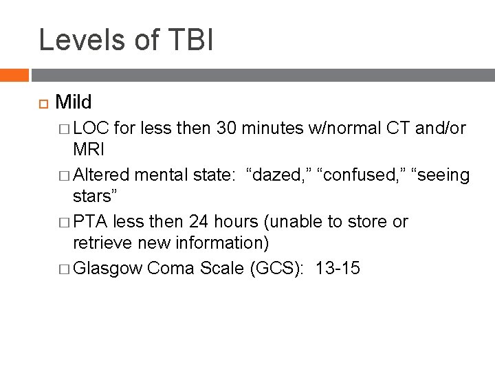Levels of TBI Mild � LOC for less then 30 minutes w/normal CT and/or