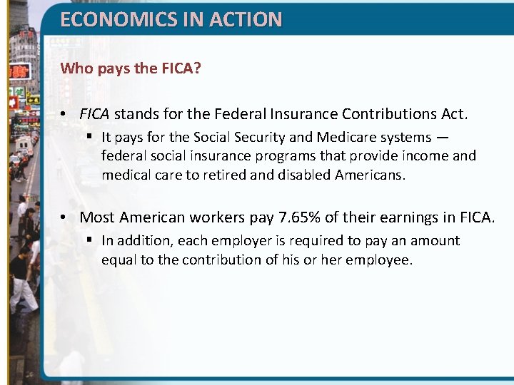 ECONOMICS IN ACTION Who pays the FICA? • FICA stands for the Federal Insurance