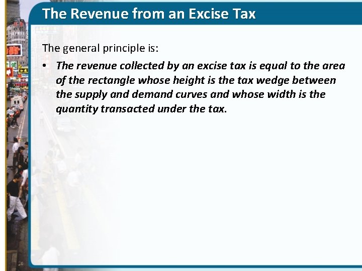 The Revenue from an Excise Tax The general principle is: • The revenue collected