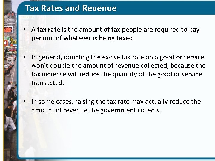 Tax Rates and Revenue • A tax rate is the amount of tax people