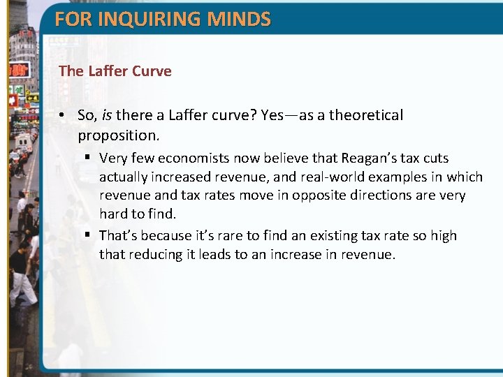 FOR INQUIRING MINDS The Laffer Curve • So, is there a Laffer curve? Yes—as